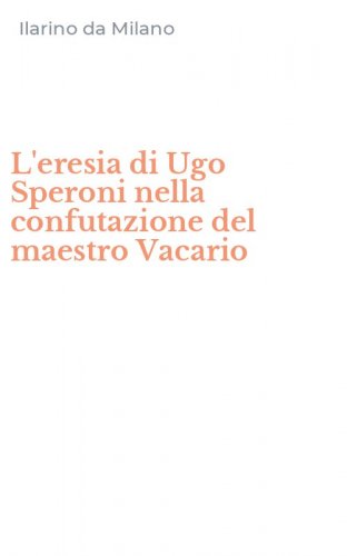 L'eresia di Ugo Speroni nella confutazione del maestro Vacario