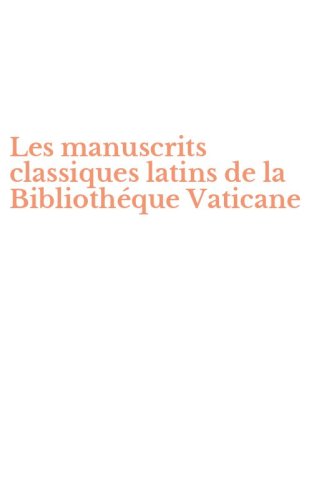 Les manuscrits classiques latins de la Biblioth&eacute;que Vaticane