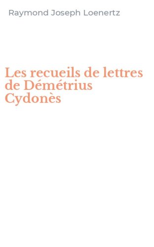 Les recueils de lettres de D&eacute;m&eacute;trius Cydon&egrave;s