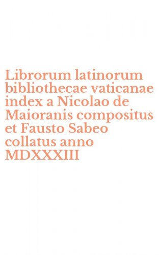 Librorum latinorum bibliothecae vaticanae index a Nicolao de Maioranis compositus et Fausto Sabeo collatus anno MDXXXIII