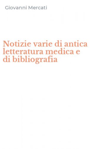 Notizie varie di antica letteratura medica e di bibliografia