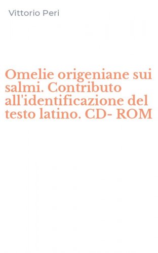 Omelie origeniane sui salmi. Contributo all'identificazione del testo latino. CD-ROM