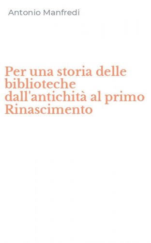 Per una storia delle biblioteche dall'antichit&agrave; al primo Rinascimento