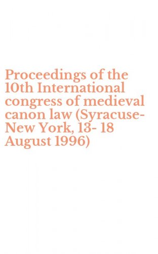 Proceedings of the 10th International congress of medieval canon law (Syracuse-New York, 13-18 August 1996)