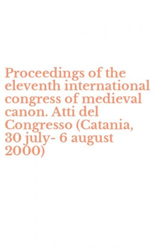 Proceedings of the eleventh international congress of medieval canon. Atti del Congresso (Catania, 30 july-6 august 2000)