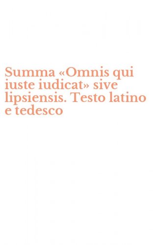 Summa &laquo;Omnis qui iuste iudicat&raquo; sive lipsiensis. Testo latino e tedesco