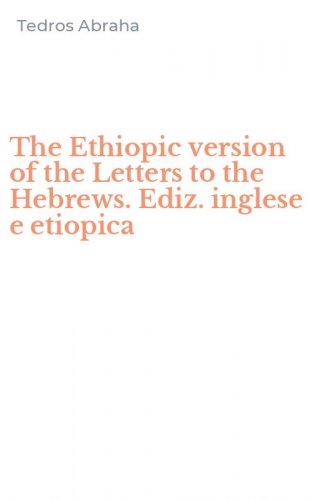 The Ethiopic version of the Letters to the Hebrews. Ediz. inglese e etiopica
