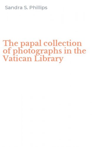 The papal collection of photographs in the Vatican Library