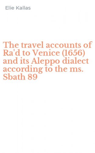 The travel accounts of Ra'd to Venice (1656) and its Aleppo dialect according to the ms. Sbath 89