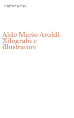 Aldo Mario Aroldi. Xilografo e illustratore