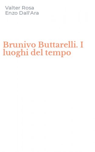 Brunivo Buttarelli. I luoghi del tempo