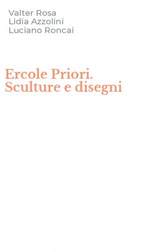 Ercole Priori. Sculture e disegni