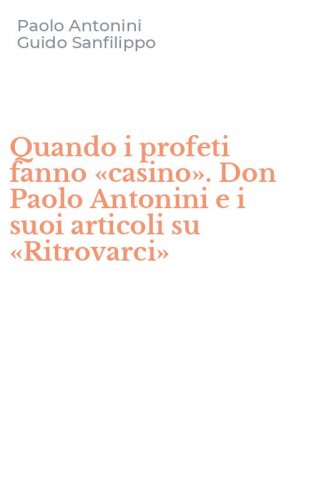 Quando i profeti fanno &laquo;casino&raquo;. Don Paolo Antonini e i suoi articoli su &laquo;Ritrovarci&raquo;