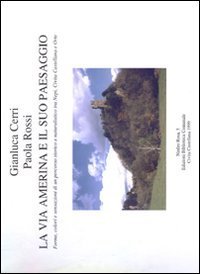 La via Amerina e il suo paesaggio. Forme, colori e sensazioni di un percorso storico e naturalistico tra Nepi, Civita Castellana e Orte