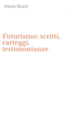 Futurismo: scritti, carteggi, testimonianze