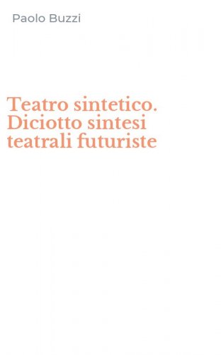 Teatro sintetico. Diciotto sintesi teatrali futuriste