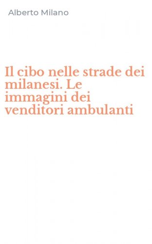 Il cibo nelle strade dei milanesi. Le immagini dei venditori ambulanti