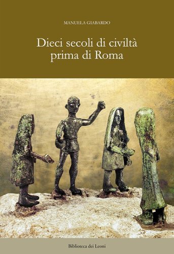 Dieci secoli di civilt&agrave; prima di Roma