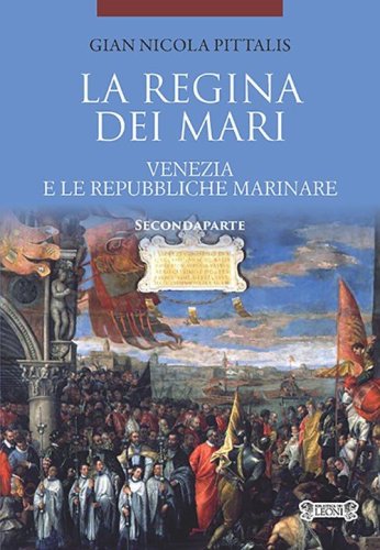 La regina dei mari. Venezia e le Repubbliche Marinare