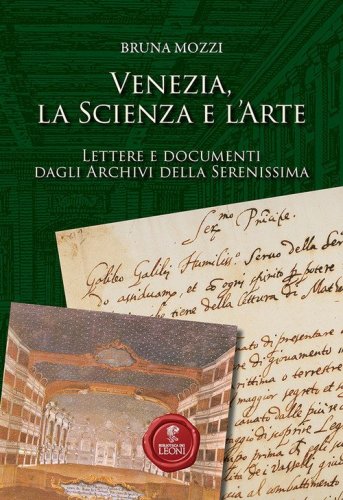 Venezia, la scienza e l'arte. Lettere e documenti dagli Archivi della Serenissima