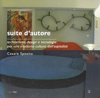 Suite d'autore. Architettura, design e tecnologia per una moderna cultura dell'ospitalit&agrave;