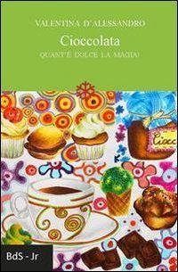 Cioccolata. Quant'&egrave; dolce la magia