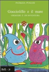 Gocciolillo e il mare. Crescere &egrave; un'avventura