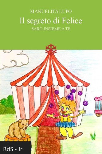 Il segreto di Felice. Sar&ograve; insieme a te
