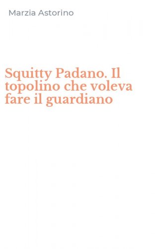 Squitty Padano. Il topolino che voleva fare il guardiano