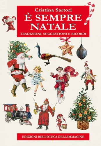 &Egrave; sempre Natale. Tradizioni, suggestioni e ricordi