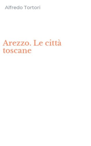Arezzo. Le citt&agrave; toscane