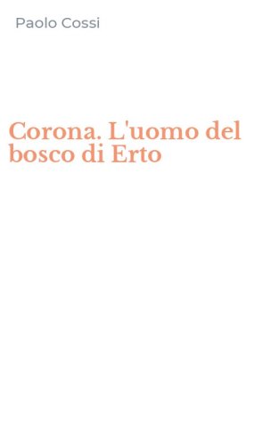 Corona. L'uomo del bosco di Erto