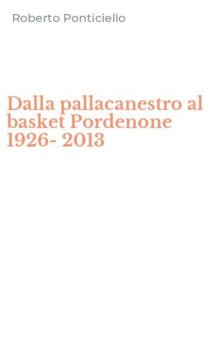 Dalla pallacanestro al basket Pordenone 1926-2013