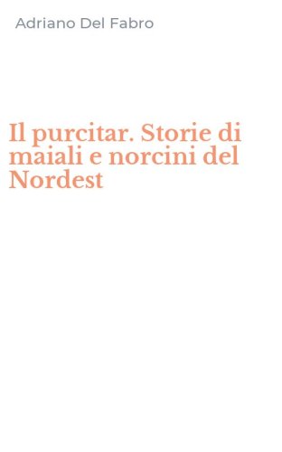Il purcitar. Storie di maiali e norcini del Nordest