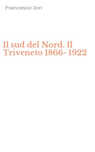 Il sud del Nord. Il Triveneto 1866-1922