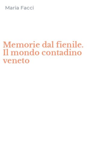 Memorie dal fienile. Il mondo contadino veneto