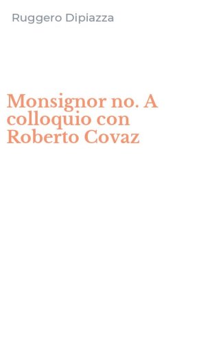 Monsignor no. A colloquio con Roberto Covaz
