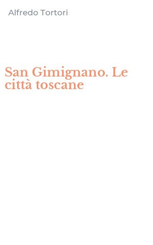 San Gimignano. Le citt&agrave; toscane