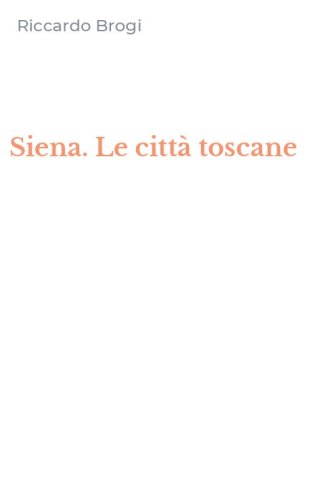 Siena. Le citt&agrave; toscane