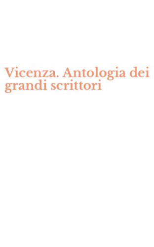 Vicenza. Antologia dei grandi scrittori