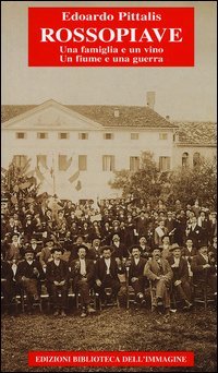 RossoPiave. Una famiglia e un vino. Un fiume e una guerra
