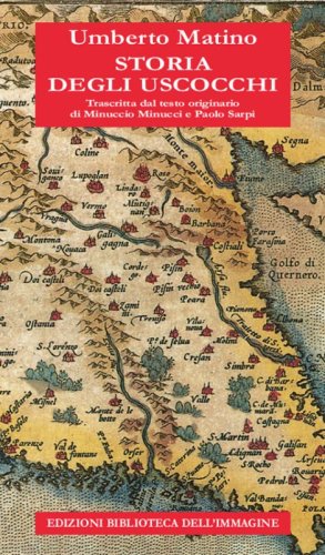 Storia degli Uscocchi. Trascritta dal testo originario di Minuccio Minucci e Paolo Sarpi