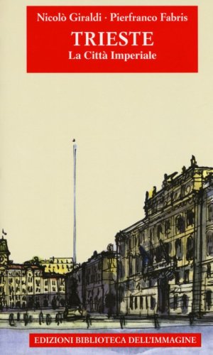 Trieste. La citt&agrave; imperiale