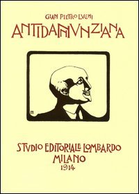 Antidannunziana. D'Annunzio al vaglio della critica