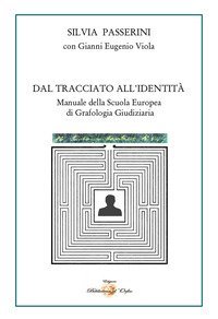 Dal tracciato all'identit&agrave;. Manuale della Scuola Europea di Grafologia Giudiziaria