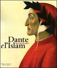 Dante e l'Islam. Incontri di civilt&agrave;. Catalogo della mostra (Milano, 4 novembre 2010-27 marzo 2011)
