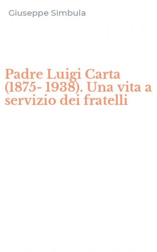 Padre Luigi Carta (1875-1938). Una vita a servizio dei fratelli