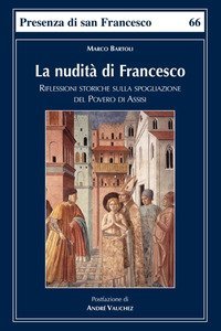 La nudit&agrave; di Francesco. Riflessioni storiche sulla spogliazione del Povero di Assisi