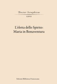 L'Eletta dello spirito: Maria in Bonaventura. (Viterbo-Bagnoregio, 24-25 maggio 2019)
