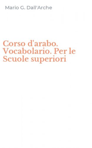 Corso d'arabo. Vocabolario. Per le Scuole superiori